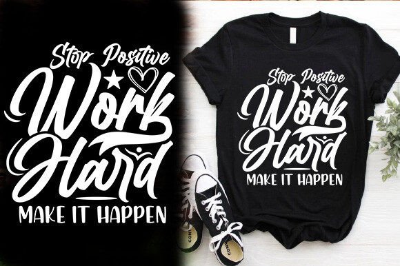 STOP POSITIVE WORK HARD MAKE IT HAPPEN T